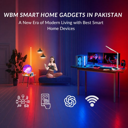 WBM Smart Home Gadgets in Pakistan | A New Era of Modern Living with Best Smart Home Devices